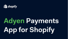Adyen on Shopify插件更新：四大優(yōu)勢(shì)，一圖看懂